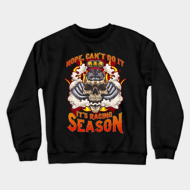 Nope Can't Do It It's Racing Season Auto Car Race Day Crewneck Sweatshirt by E